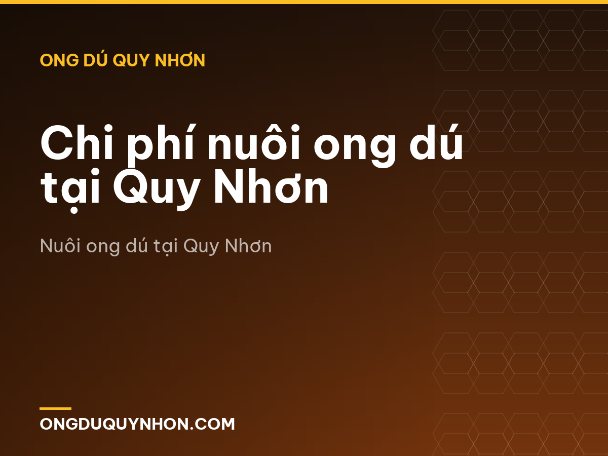 Chi phí nuôi ong dú tại Quy Nhơn