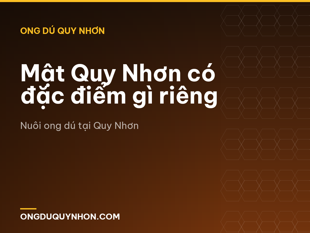 Mật Quy Nhơn có đặc điểm gì riêng